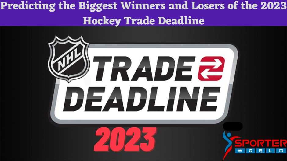 Hockey Trade Deadline 2023 preview