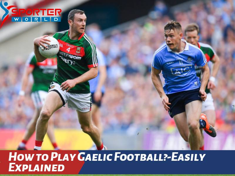 How to Play Gaelic Football Easily Explained