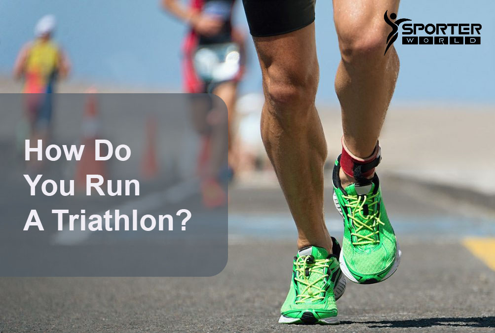 How Do You Run A Triathlon?